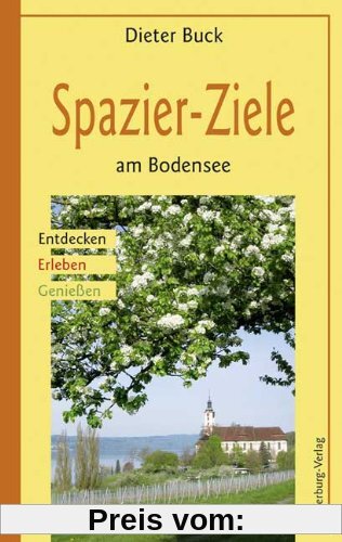 Spazier-Ziele am Bodensee: Entdecken -  Erleben - Genießen
